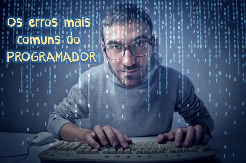 Os erros mais comuns do programador
