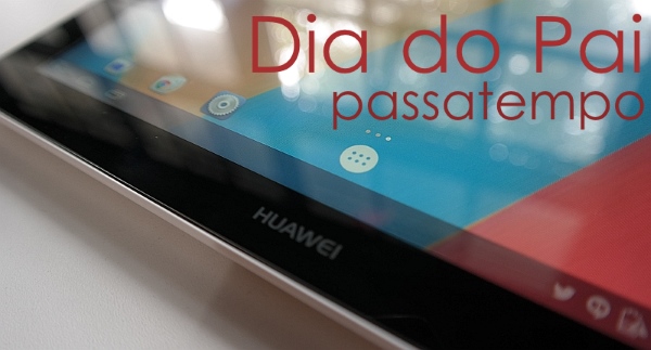 Passatempo Dia do Pai: ganhe um tablet MediaPad 10″ Link WiFi