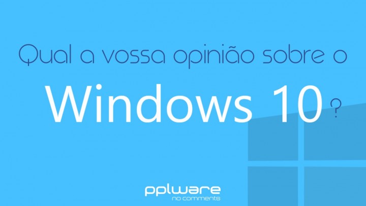 Qual a vossa opiniao sobre o Windows 10