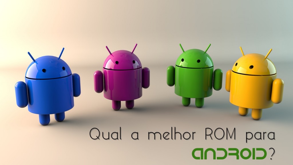 Questão semanal: Qual é a melhor ROM para Android?