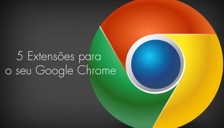 5 novas Extensões para o Google Chrome