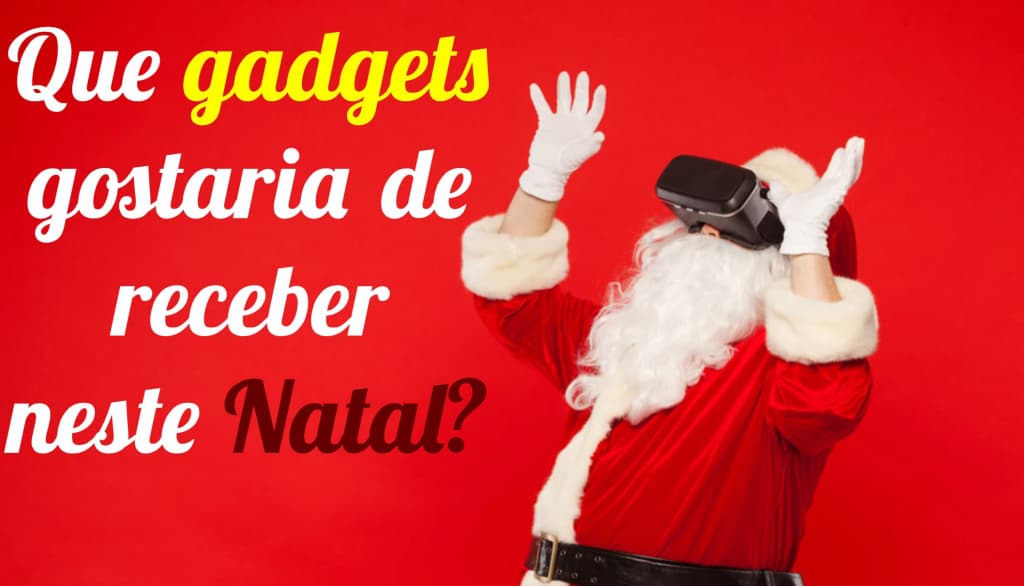 Que gadgets gostaria de receber neste Natal?