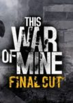 This War of Mine: Final Cut