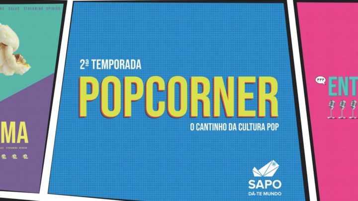 Popcorner: a sequela - o programa do SAPO sobre cultura pop está de volta