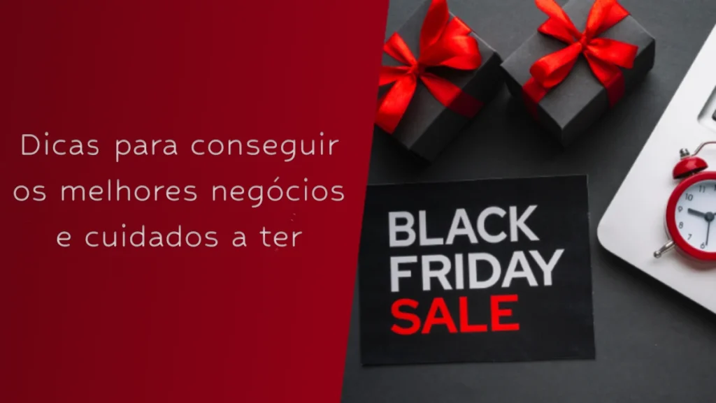Black Friday: dicas para conseguir os melhores negócios… e cuidados a ter
